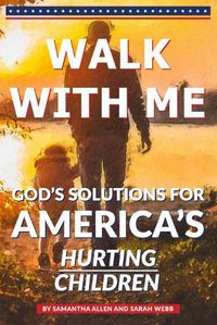 Cover image for Walk With Me: God's Solutions for America's Hurting Children