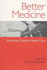 Cover image for Better Medicine: Reforming Canadian Health Care