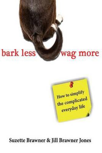 Bark Less Wag More: How To Simplify The Complicated Every Day Life
