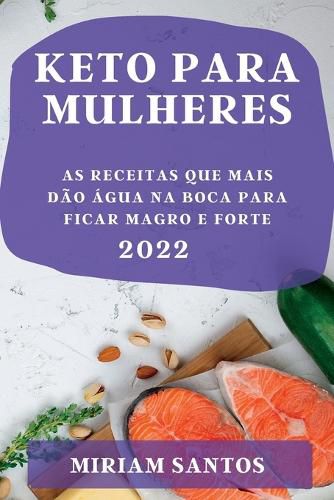 Cover image for Keto Para Mulheres 2022: As Receitas Que Mais Dao Agua Na Boca Para Ficar Magro E Forte