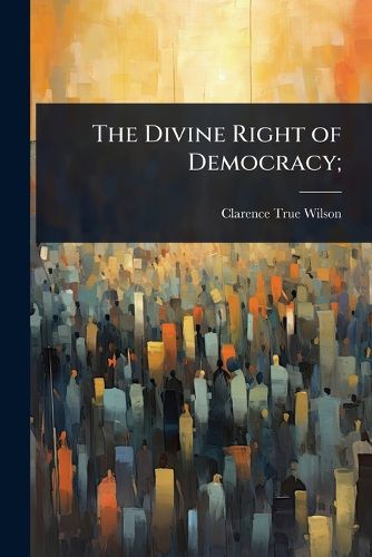 Cover image for The Divine Right of Democracy;
