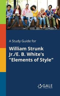 Cover image for A Study Guide for William Strunk Jr./E. B. White's Elements of Style