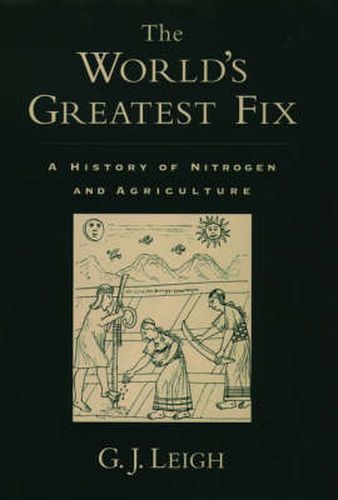 Cover image for The World's Greatest Fix: A History of Nitrogen and Agriculture