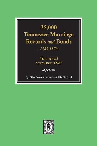 35,000 Tennessee Marriage Records and Bonds 1783-1870,  O-Z . ( Volume #3 )