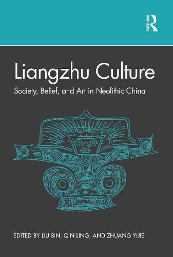 Liangzhu Culture: Society, Belief, and Art in Neolithic China