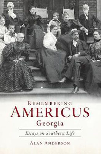 Remembering Americus, Georgia: Essays on Southern Life