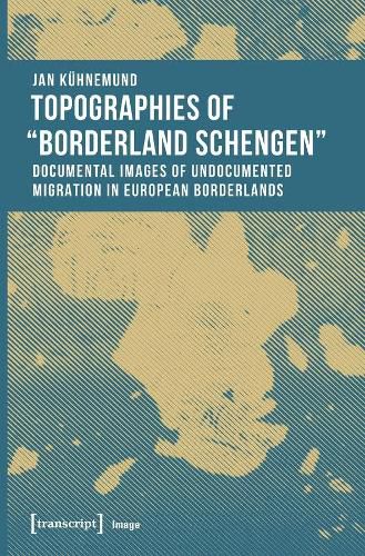 Cover image for Topographies of 'Borderland Schengen' - Documental Images of Undocumented Migration in European Borderlands