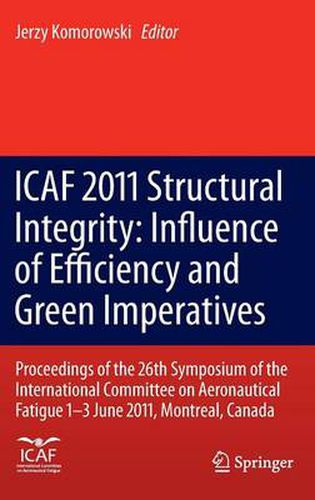 Cover image for ICAF 2011 Structural Integrity: Influence of Efficiency and Green Imperatives: Proceedings of the 26th Symposium of the International Committee on Aeronautical Fatigue, Montreal, Canada, 1-3 June 2011