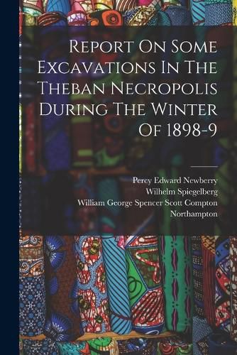 Report On Some Excavations In The Theban Necropolis During The Winter Of 1898-9