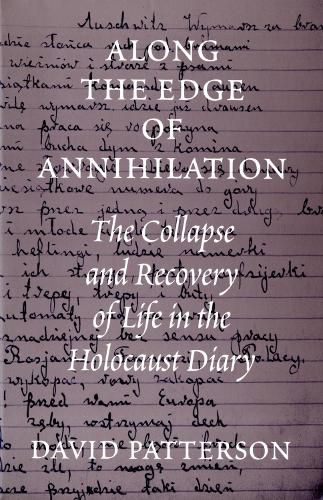 Cover image for Along the Edge of Annihilation: The Collapse and Recovery of Life in the Holocaust Diary