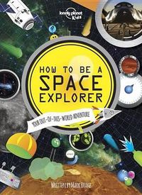 Cover image for How to be a Space Explorer: Your Out-of-this-World Adventure