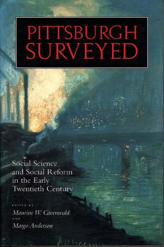 Cover image for Pittsburgh Surveyed: Social Science and Social Reform in the Early Twentieth Century