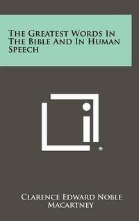 Cover image for The Greatest Words in the Bible and in Human Speech