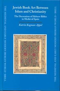 Cover image for Jewish Book Art Between Islam and Christianity: The Decoration of Hebrew Bibles in Medieval Spain