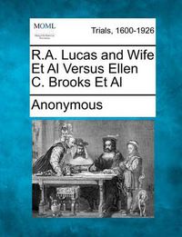 Cover image for R.A. Lucas and Wife et al Versus Ellen C. Brooks et al
