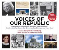 Cover image for Voices of Our Republic: Exploring the Constitution with Ruth Bader Ginsburg, Alan Dershowitz, Sandra Day O'Connor, Ron Chernow, and Many More