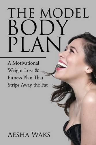 Cover image for The Model Body Plan: A Motivational Weight Loss & Fitness Plan That Strips Away the Fat