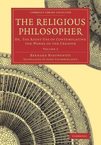 Cover image for The Religious Philosopher: Or, The Right Use of Contemplating the Works of the Creator