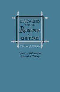 Cover image for Descartes and the Resilience of Rhetoric: Varieties of Cartesian Rhetorical Theory