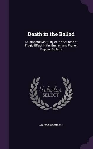 Cover image for Death in the Ballad: A Comparative Study of the Sources of Tragic Effect in the English and French Popular Ballads