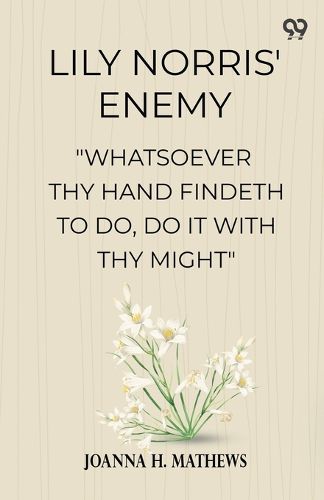 Cover image for Lily Norris' Enemy"Whatsoever Thy Hand Findeth To Do, Do It With Thy Might" (Edition1)