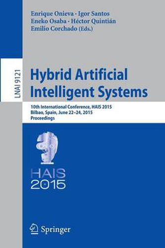 Cover image for Hybrid Artificial Intelligent Systems: 10th International Conference, HAIS 2015, Bilbao, Spain, June 22-24, 2015, Proceedings