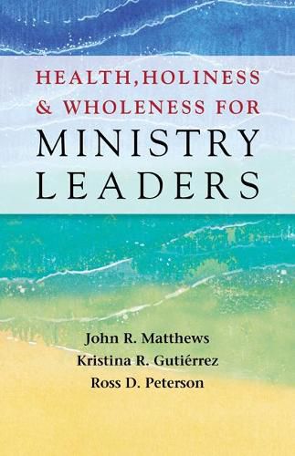 Health, Holiness, and Wholeness for Ministry Leaders