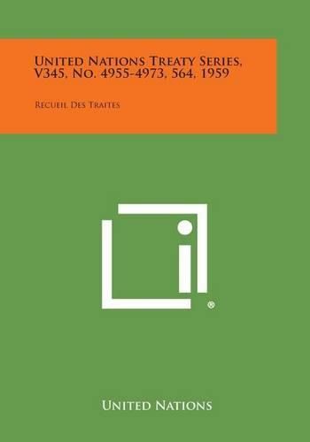 United Nations Treaty Series, V345, No. 4955-4973, 564, 1959: Recueil Des Traites