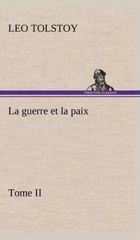 Cover image for La guerre et la paix, Tome II