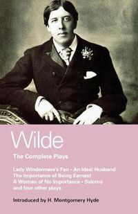 Cover image for Wilde Complete Plays: Lady Windermere's Fan; An Ideal Husband; The Importance of Being Earnest; A Woman of No Importance; Salome; The Duchess of Padua; Vera, or the Nihilists; A Florentine Tragedy; La Sainte Courtisane