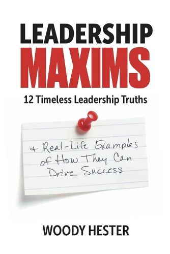 Cover image for Leadership Maxims: 12 Timeless Leadership Truths and Real-Life Examples of How They Can Drive Success