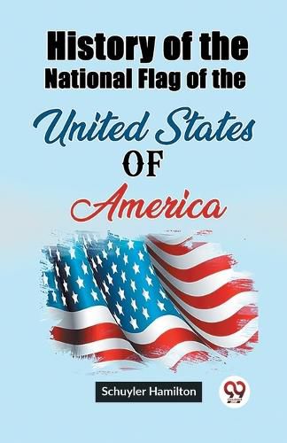 Cover image for History of the National Flag of the United States of America