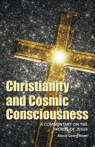 Cover image for Christianity and Cosmic Consciousness: A Commentary on the Words of Jesus