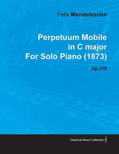 Perpetuum Mobile in C Major By Felix Mendelssohn For Solo Piano (1873) Op.119