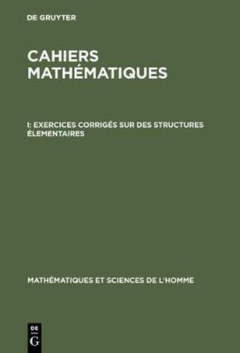 Cover image for Cahiers mathematiques, I, Exercices corriges sur des structures elementaires