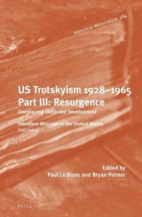 Cover image for U.S. Trotskyism 1928-1965. Part III: Resurgence: Uneven and Combined Development. Dissident Marxism in the United States: Volume 4