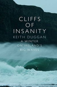 Cover image for Cliffs of Insanity: a Winter on Ireland's Big Waves