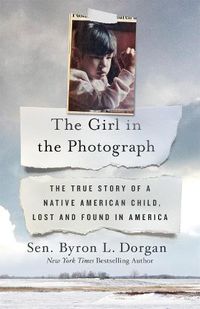 Cover image for The Girl in the Photograph: The True Story of a Native American Child, Lost and Found in America