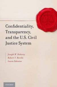 Cover image for Confidentiality, Transparency, and the U.S. Civil Justice System