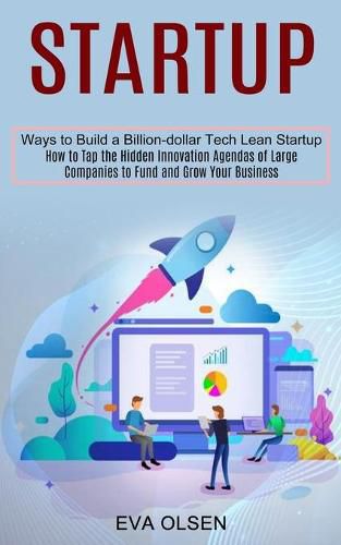 Cover image for Startup: How to Tap the Hidden Innovation Agendas of Large Companies to Fund and Grow Your Business (Ways to Build a Billion-dollar Tech Lean Startup)