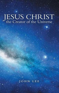 Cover image for Jesus Christ the Creator of the Universe