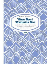 Cover image for When Men & Mountains Meet Paperback: Like the desire for drink or drugs, the craving for mountains is not easily overcome