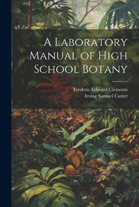 Cover image for A Laboratory Manual of High School Botany