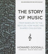 Cover image for The Story of Music: From Babylon to the Beatles; How Music Has Shaped Civilization