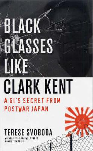 Cover image for Black Glasses Like Clark Kent: A GI's Secret from Postwar Japan