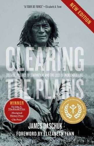 Clearing the Plains: Disease, Politics of Starvation, and the Loss of Indigenous Life
