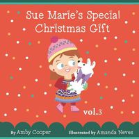 Cover image for Sue Marie's Special Christmas Gift: Bedtime Storybook for Children with Pictures, Short Story for Kids, Children's Stories with Moral Lessons