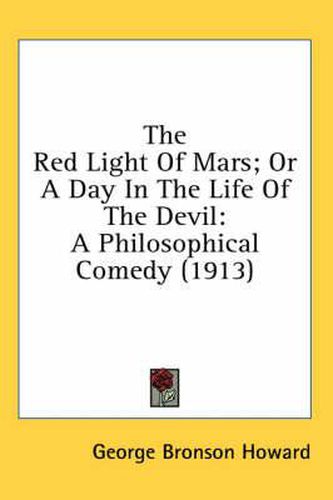 Cover image for The Red Light of Mars; Or a Day in the Life of the Devil: A Philosophical Comedy (1913)