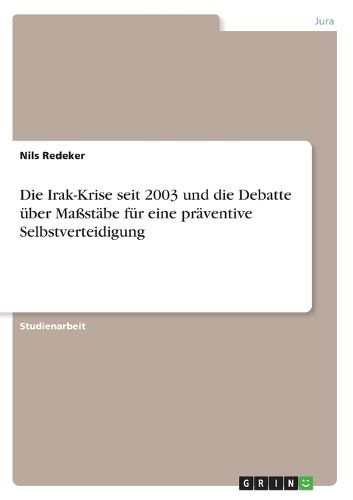 Cover image for Die Irak-Krise seit 2003 und die Debatte uber Massstabe fur eine praventive Selbstverteidigung