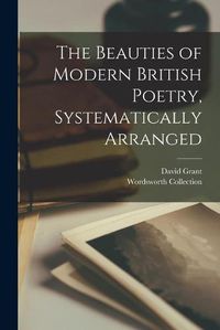 Cover image for The Beauties of Modern British Poetry, Systematically Arranged